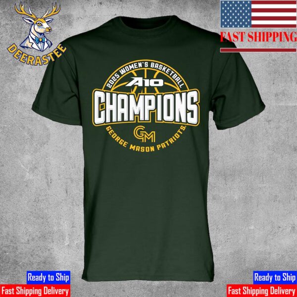 George Mason Patriots Women’s Basketball Are 2025 A-10 Women’s Basketball Conference Tournament Champions Unisex T-Shirt