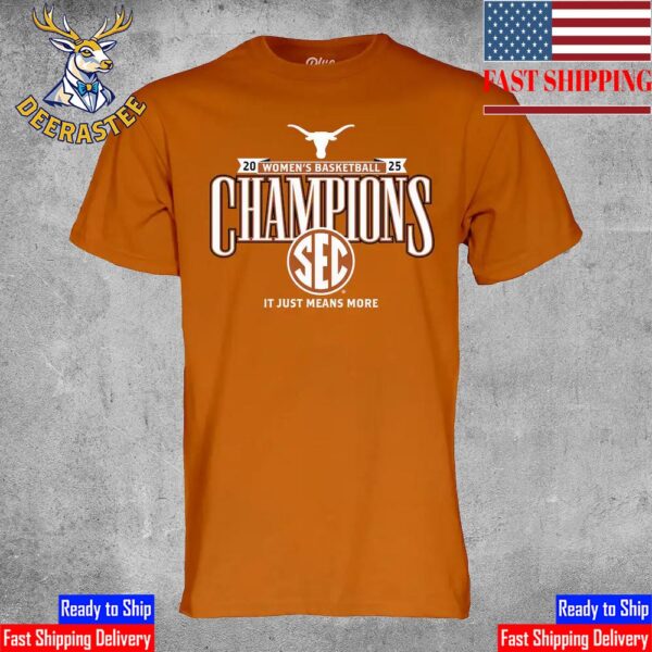 It Just Means More Texas Longhorns Women’s Basketball Are 2025 SEC Women’s Basketball Regular Season Champions Unisex T-Shirt